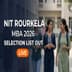 NIT Rourkela MBA 2026 Selection List Out; 72 Candidates Shortlisted; Admission on May 7